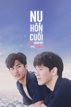 Nụ Hôn Cuối Chỉ Dành Cho Cậu Nụ Hôn Cuối Chỉ Dành Cho Cậu